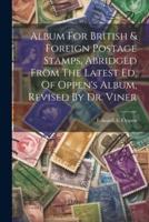 Album For British & Foreign Postage Stamps, Abridged From The Latest Ed. Of Oppen's Album, Revised By Dr. Viner