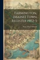 Farmington, [Maine] Town Register 1902-3