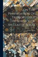 On The Propagation Of Tremors Over The Surface Of An Elastic Solid