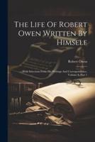 The Life Of Robert Owen Written By Himself