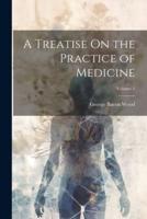 A Treatise On the Practice of Medicine; Volume 1