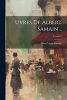 Uvres De Albert Samain ..; Volume 2