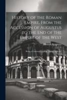 History of the Roman Empire, From the Accession of Augustus to the End of the Empire of the West
