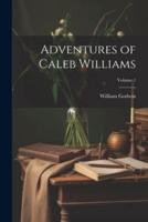 Adventures of Caleb Williams; Volume 1