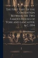The First Part of the Contention Between the Two Famous Houses of York and Lancaster, & C. 1594