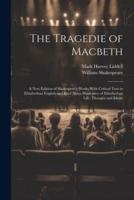 The Tragedie of Macbeth; a New Edition of Shakespere's Works With Critical Text in Elizabethan English and Brief Notes Illustrative of Elizabethan Life, Thought and Idiom