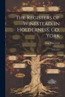 The Registers of Winestead, in Holderness, Co. York