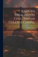 Sermons Preached in Cheltenham College Chapel