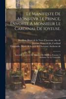 Le Manifeste De Monsievr Le Prince, Envoyee A Monsieur Le Cardinal De Ioyeuse.