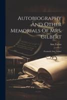 Autobiography And Other Memorials Of Mrs. Gilbert