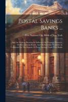 Postal Savings Banks ...