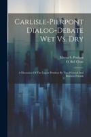 Carlisle-Pierpont Dialog-Debate Wet Vs. Dry