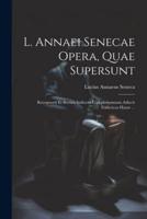 L. Annaei Senecae Opera, Quae Supersunt