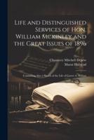 Life and Distinguished Services of Hon. William Mckinley and the Great Issues of 1896