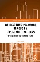 Re-imagining Playwork through a Poststructural Lens: Stories from the Climbing Frame