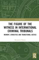 The Figure of the Witness in International Criminal Tribunals: Memory, Atrocities and Transitional Justice