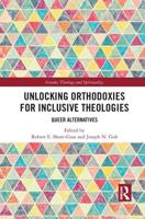 Unlocking Orthodoxies for Inclusive Theologies: Queer Alternatives