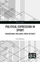 Political Expression in Sport: Transnational Challenges, Moral Defences