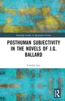 Posthuman Subjectivity in the Novels of J.G. Ballard