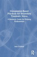 Compassion-Based Practices for Secondary Traumatic Stress