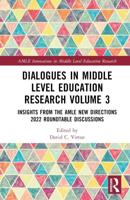 Dialogues in Middle Level Education Research. Volume 3 Insights from the AMLE New Directions 2022 Roundtable Discussions