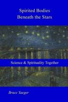 Spirited Bodies Beneath the Stars: Science and Spirituality Together