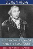 A Canadian Manor and Its Seigneurs (Esprios Classics)