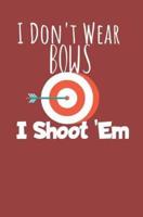 I Dont Wear Bows I Shoot 'Em