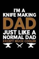 I'm a Knife Making Dad Just Like a Normal Dad Except Much Cooler