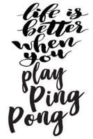 Life Is Better When You Play Ping Pong