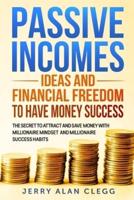 Passive Incomes Ideas and Financial Freedom to Have Money Success