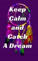 Keep Calm and Catch A Dream