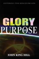 GLORY AND PURPOSE: ENTERING THE KINGDOM LIFE