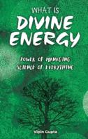 What Is Divine Energy: The Power of Managing The Science of Everything