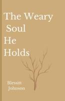 The Weary Soul He Holds
