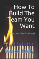 How To Build The Team You Want