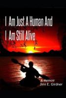 I Am Just A Human And I Am Still Alive
