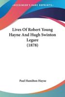 Lives Of Robert Young Hayne And Hugh Swinton Legare (1878)