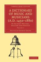A Dictionary of Music and Musicians (A.D. 1450-1880): Volume 3