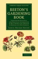 Beeton's Gardening Book: Containing Such Full and Practical Information as Will Enable the Amateur to Manage His Own Garden