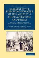 Narrative of the Surveying Voyages of His Majesty's Ships Adventure and Beagle Volume 1 Proceedings of the First Expedition, 1826-1830
