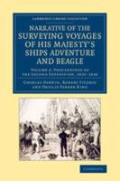 Narrative of the Surveying Voyages of His Majesty's Ships Adventure and Beagle Volume 2 Proceedings of the Second Expedition, 1831-1836