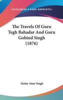 The Travels Of Guru Tegh Bahadar And Guru Gobind Singh (1876)