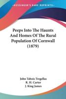 Peeps Into The Haunts And Homes Of The Rural Population Of Cornwall (1879)