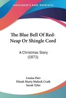 The Blue Bell Of Red-Neap Or Shingle Cord