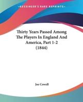 Thirty Years Passed Among The Players In England And America, Part 1-2 (1844)
