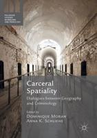 Carceral Spatiality : Dialogues between Geography and Criminology