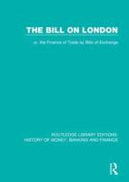 The Bill on London, or, The Finance of Trade by Bills of Exchange