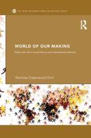 World of Our Making: Rules and Rule in Social Theory and International Relations