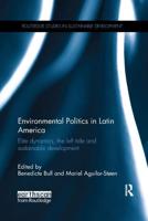 Environmental Politics in Latin America: Elite dynamics, the left tide and sustainable development